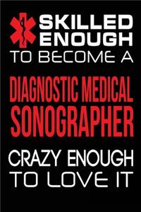 Skilled Enough to Become a Diagnostic Medical Sonographer Crazy Enough to Love I