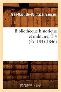 Bibliothèque Historique Et Militaire, T 4 (Éd.1835-1846)