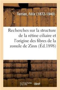 Recherches Sur La Structure de la Rétine Ciliaire Et l'Origine Des Fibres de la Zonule de Zinn