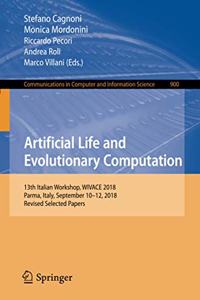 Artificial Life and Evolutionary Computation: 13th Italian Workshop, Wivace 2018, Parma, Italy, September 10-12, 2018, Revised Selected Papers