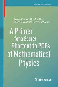 Primer for a Secret Shortcut to Pdes of Mathematical Physics