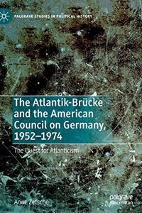 Atlantik-Brücke and the American Council on Germany, 1952-1974: The Quest for Atlanticism