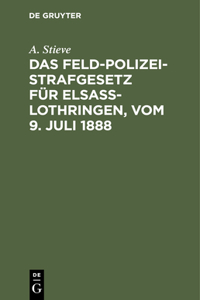 Das Feldpolizeistrafgesetz Für Elsaß-Lothringen, Vom 9. Juli 1888