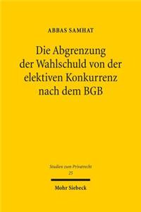 Die Abgrenzung der Wahlschuld von der elektiven Konkurrenz nach dem BGB