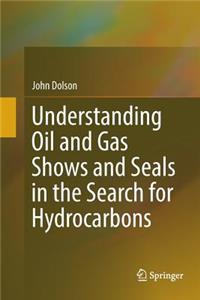 Understanding Oil and Gas Shows and Seals in the Search for Hydrocarbons