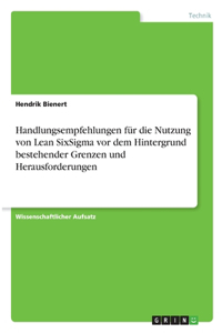 Handlungsempfehlungen für die Nutzung von Lean SixSigma vor dem Hintergrund bestehender Grenzen und Herausforderungen
