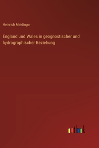 England und Wales in geognostischer und hydrographischer Beziehung
