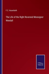 Life of the Right Reverend Monsignor Weedall