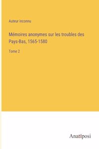 Mémoires anonymes sur les troubles des Pays-Bas, 1565-1580