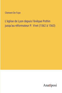 L'église de Lyon depuis l'évêque Pothin jusqu'au réformateur P. Viret (1562 à 1563)