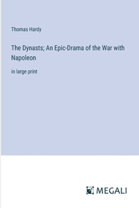 Dynasts; An Epic-Drama of the War with Napoleon