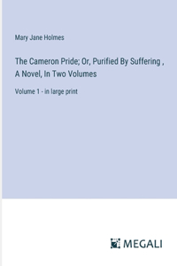 Cameron Pride; Or, Purified By Suffering, A Novel, In Two Volumes