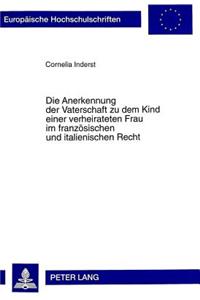 Die Anerkennung der Vaterschaft zu dem Kind einer verheirateten Frau im franzoesischen und italienischen Recht