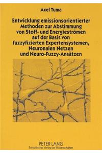 Entwicklung emissionsorientierter Methoden zur Abstimmung von Stoff- und Energiestroemen auf der Basis von fuzzyfizierten Expertensystemen, Neuronalen Netzen und Neuro-Fuzzy-Ansaetzen