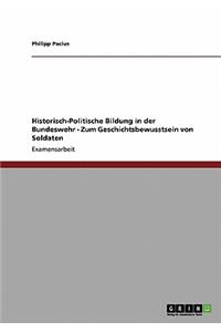 Historisch-Politische Bildung in der Bundeswehr - Zum Geschichtsbewusstsein von Soldaten