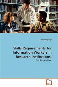 Skills Requirements for Information Workers in Research Institutions