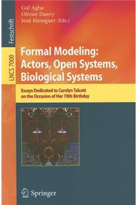 Formal Modeling: Actors; Open Systems, Biological Systems