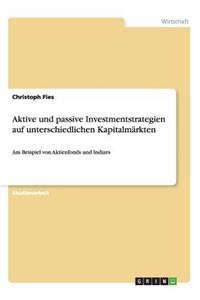 Aktive und passive Investmentstrategien auf unterschiedlichen Kapitalmärkten