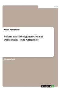 Reform und Kündigungsschutz in Deutschland - eine Antagonie?