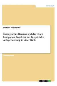 Strategisches Denken und das Lösen komplexer Probleme am Beispiel der Anlageberatung in einer Bank
