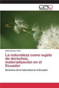 naturaleza como sujeto de derechos, materialización en el Ecuador