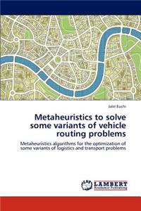 Metaheuristics to solve some variants of vehicle routing problems