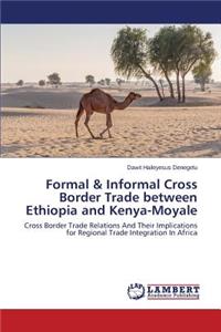 Formal & Informal Cross Border Trade between Ethiopia and Kenya-Moyale