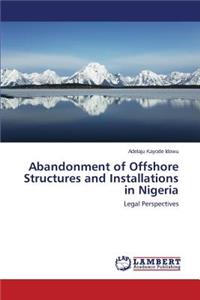 Abandonment of Offshore Structures and Installations in Nigeria