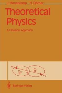 Theoretical Physics: A Classical Approach [Special Indian Edition - Reprint Year: 2020] [Paperback] Josef Honerkamp; Hartmann Römer