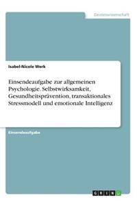 Einsendeaufgabe zur allgemeinen Psychologie. Selbstwirksamkeit, Gesundheitsprävention, transaktionales Stressmodell und emotionale Intelligenz