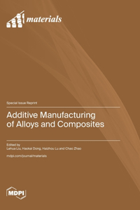 Additive Manufacturing of Alloys and Composites