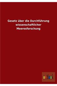 Gesetz Uber Die Durchfuhrung Wissenschaftlicher Meeresforschung