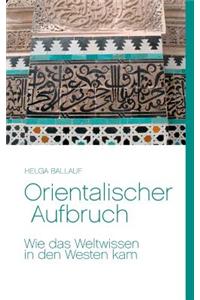 Orientalischer Aufbruch. Wie das Weltwissen in den Westen kam