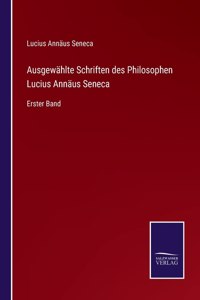 Ausgewählte Schriften des Philosophen Lucius Annäus Seneca