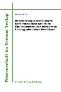 Bevölkerungsumsiedlungen nach ethnischen Kriterien - ein Instrument zur friedlichen Lösung ethnischer Konflikte?