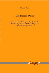 Der Fremde Osten. Formen Der Verarbeitung Von Fremdheit in Der West-Ost-Migration Nach 1990 Am Beispiel Von Verwaltungsangestellten.