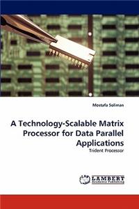 A Technology-Scalable Matrix Processor for Data Parallel Applications