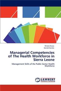 Managerial Competencies of The Health Workforce in Sierra Leone