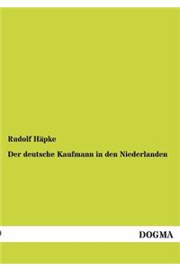 Der Deutsche Kaufmann in Den Niederlanden