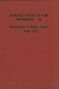 Development of Moduli Theory - Kyoto 2013 - Proceedings of the 6th Mathematical Society of Japan Seasonal Institute
