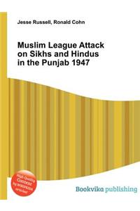 Muslim League Attack on Sikhs and Hindus in the Punjab 1947