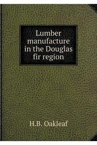 Lumber manufacture in the Douglas fir region