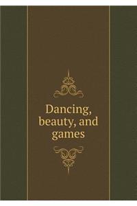 Dancing, Beauty, and Games