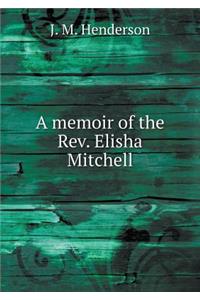 A Memoir of the Rev. Elisha Mitchell