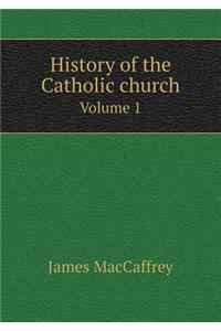 History of the Catholic Church Volume 1