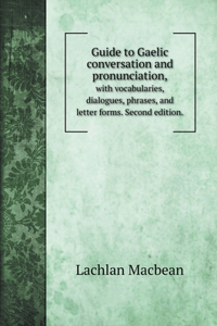 Guide to Gaelic conversation and pronunciation,