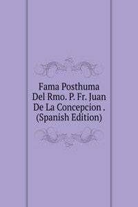 Fama Posthuma Del Rmo. P. Fr. Juan De La Concepcion . (Spanish Edition)