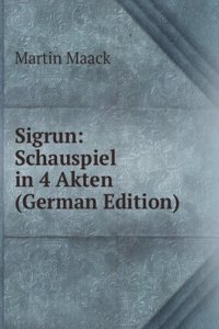 Sigrun: Schauspiel in 4 Akten (German Edition)