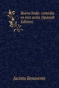 Buena boda: comedia en tres actos (Spanish Edition)