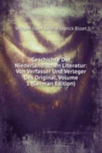 Geschichte Der Niederlandischen Literatur: Von Verfasser Und Verleger Des Original, Volume 1 (German Edition)